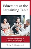 educators at the bargaining table: successfully negotiating a contract that works for all