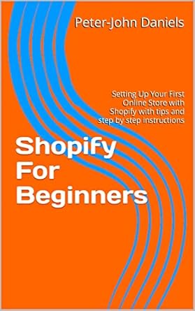 Shopify For Beginners: Setting Up Your First Online Store with Sh...