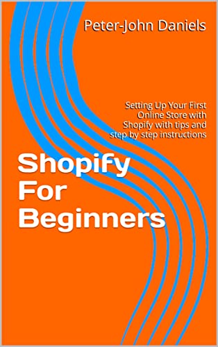 Shopify For Beginners: Setting Up Your First Online Store with Sh...