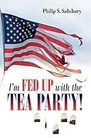 I'm Fed Up With the Tea Party! 0741470764 Book Cover