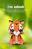  Lego Animals: How To Build Amazing Lego Animal Projects With Step-by-step Instructions (English Edition)