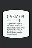  Carmen noun [ carmen ] the perfect woman super sexy with infinite charisma, funny and full of good ideas. always right because she is... CARMEN: First ... Women Girl Mother\'s day Gift Notebook Journal