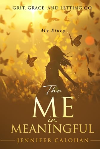 The Me in Meaningful My Story: Grit, Grace, and Letting Go
