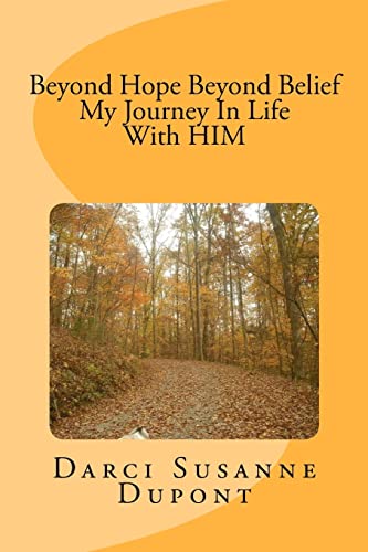 Beyond Hope; Beyond Belief My Journey In Life With HIM