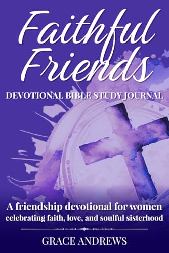 Faithful Friends Devotional Bible Study Journal: A friendship devotional for