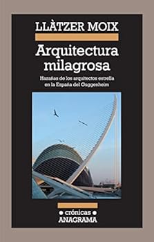 Paperback Arquitectura milagrosa: Hazañas de los arquitectos estrella en la España del Guggenheim [Spanish] Book