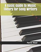 A Basic Guide to Music Theory for Song Writers 1719912912 Book Cover