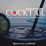  Piano Music And Cocktail - Background Easy Listening Melodies For Cafe, Restaurants And Hotels