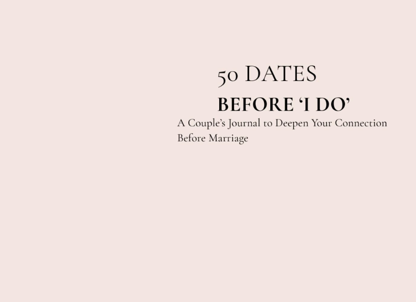 50 Dates Before “I Do” A Couple’s Journal with Meaningful Date Ideas to Deepen Your Connection Before Marriage