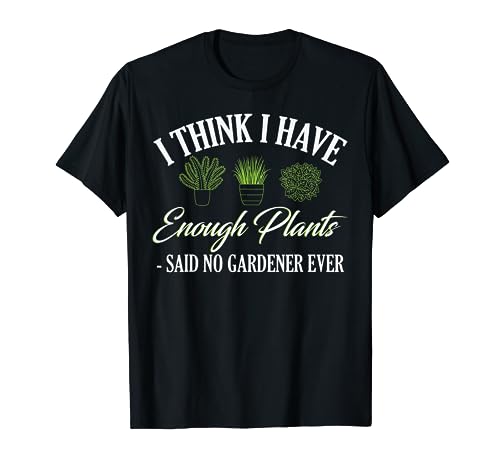 Cool I Think I Have Enough Plants Nature Botanical Lover Camiseta