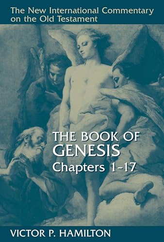 The Book of Genesis, Chapters 1-17 (NEW INTERNATIONAL COMMENTARY ON THE OLD TESTAMENT)