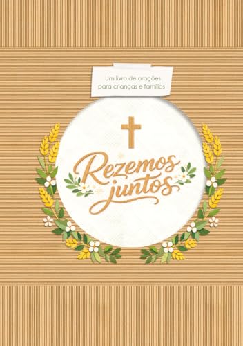 Rezemos juntos: Um livro ilustrado de orações para crianças e famílias — Ideal como presente de Batismo, Primeira Comunhão e Crisma, com espaço para fotos, recordações e dedicatórias.