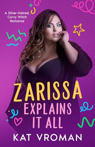 Zarissa Explains It All: A Silver-Haired, Curvy Witch Romance (Nerdy Witch Gets the Guy Book 3)