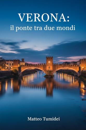  Verona: il ponte tra i due mondi