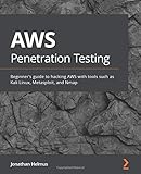 AWS Penetration Testing: Beginner's guide to hacking AWS with tools such as Kali Linux, Metasploit, and Nmap