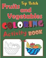 Top Notch Fruits and Vegetables Coloring Activity Book: Top Notch Fruits and Vegetables Coloring Activity book for 3-9 years, 8 x 10 in (20.32 x 25.4 B08DSS7W49 Book Cover