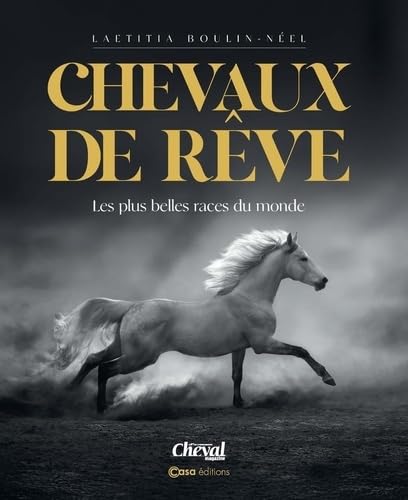 Chevaux de rêves : découvrez les plus belles races du monde sans encyclopédie ennuyeuse