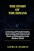 THE STORY OF THE ZIZIANS: A Journey of Transformation, Overcoming Extremism & the Power of Redemption in the Modern World B0F5Q1N5FT Book Cover