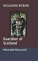 William Wallace: Guardian of Scotland 1098689429 Book Cover