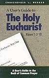 The Holy Eucharist: Rites I & II (A User's Guide to the Book of Common Prayer)