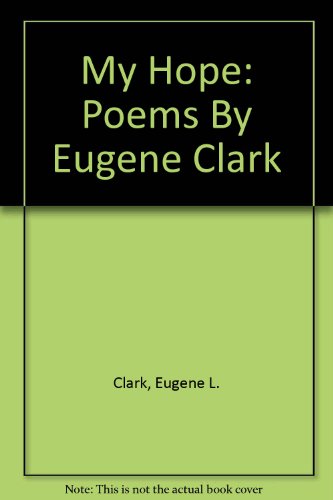 My Hope: Poems By Eugene Clark B000GRLOIO Book Cover