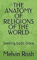 THE ANATOMY OF RELIGIONS OF THE WORLD: Seeking God's Grace B0BYR7TYYV Book Cover