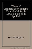 Workers' Compensation Benefits Manual: California Laws Explained & Applied 0962250775 Book Cover
