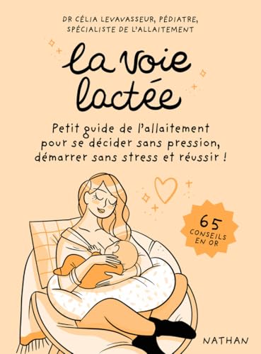 La voie lactée : Manuel d'allaitement sans stress par une pédiatre spécialiste - 65 conseils essentiels