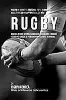 Ricette Di Barrette Proteiche Fatte in Casa Per Accelerare Lo Sviluppo Muscolare Nel Rugby: Migliora in Modo Naturale La Crescita Muscolare E Diminuisci I Grassi Per Vincere Di Piu E Aumentare La Forz 1519667604 Book Cover