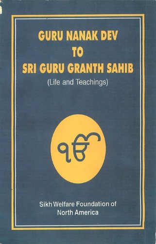 From Guru Nanak to Guru Granth Sahib: Life Stories and Teachings of the ten Masters (Sikh Gurus) and the Sri Guru Granth Sahib From Guru Nanak to Guru Granth Sahib: Life Stories and Teachings of the ten Masters (Sikh Gurus) and the Sri Guru Granth Sahib