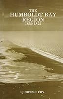 THE HUMBOLDT BAY REGION 1850-1875. A Study in the American Colonization of California. B0006Y3SOU Book Cover