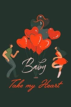 Baby Take My Heart : Dancing Couple, Hearts Hot Air Baloons, Lined Notebook Journal Diary, Perfect Valentine's Day Gift for Girlfriend, Boyfriend, Wife, Husband