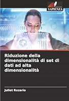 Riduzione della dimensionalità di set di dati ad alta dimensionalità (Italian Edition) 6206837254 Book Cover