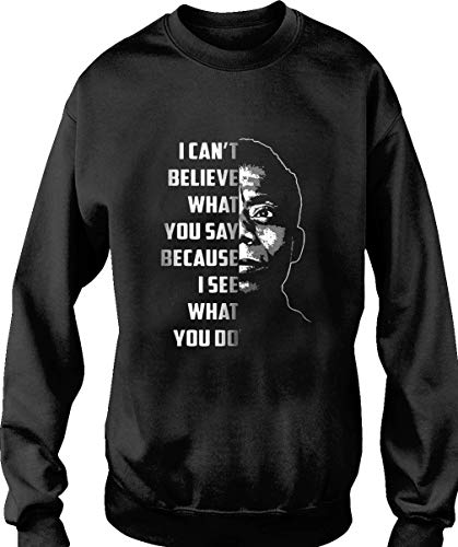 James Baldwin I Canâ€™t Believe What You Say Because T-Shirt, Hoodie, Sweatshirt, Tank for Men Women
