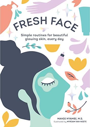 Fresh Face: Simple routines for beautiful glowing skin, every day Kindle Edition