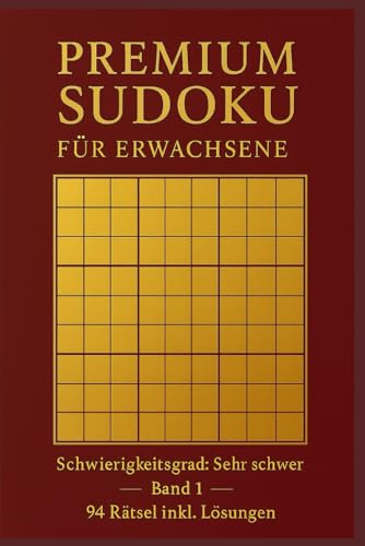 PREMIUM SUDOKU für Erwachsene: Schwierigkeitsgrad: Sehr Schwer – 94 Rätsel inkl. Lösungen (Premium Sudoku – Sehr Schwer, Band 1)
