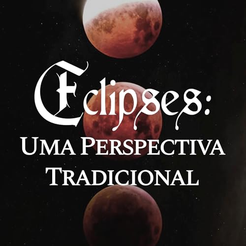 EP 159 - ECLIPSES: UMA PERSPECTIVA TRADICIONAL