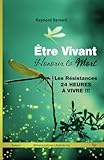 Être vivant honorer la mort | Les résistances - 24 heures à vivre !!!