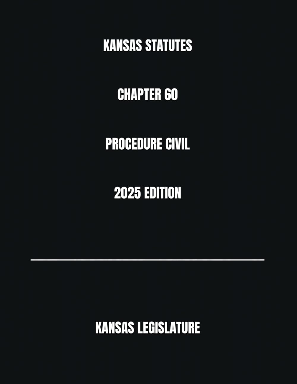 KANSAS STATUTES CHAPTER 60 PROCEDURE CIVIL 2025 EDITION