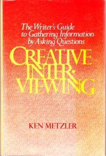 Hardcover Creative Interviewing : The Writer's Guide to Gathering Information by Asking Questions Book