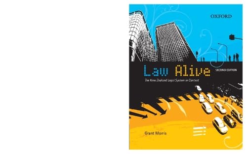 Law Alive: The New Zealand Legal System in Context, 2e: Morris, Grant ...