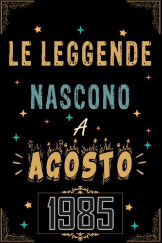 TACCUINO, LE LEGGENDE NOSCONO A AGOSTO 1985: Regali Compleanno uomo e donna, 37 Anni di Compleanno Regalo uomo e donna 37 Anni, Regalo per lui/lei, Taccuino da 120 pagine