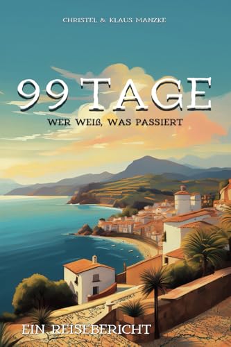 99 Tage - Wer weiß, was passiert: Ein Reisebericht (German Edition)