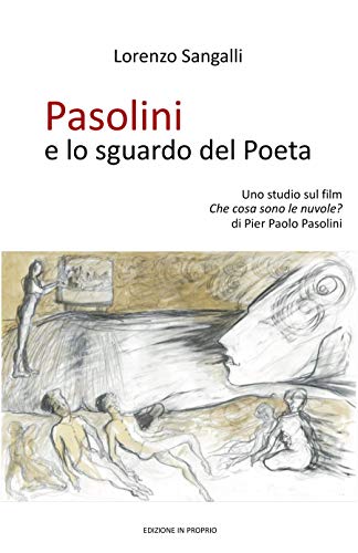 Amazon Com Pasolini E Lo Sguardo Del Poeta Uno Studio Sul Film Che Cosa Sono Le Nuvole Di Pier Paolo Pasolini Narrare Il Cinema Vol 1 Italian Edition Ebook Sangalli Lorenzo Kindle