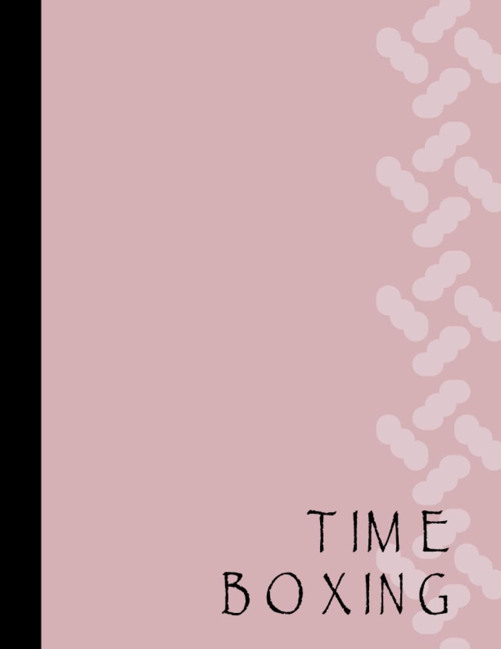 Time Boxing: Daily Timeboxing Notebook, Time Block Planner, Schedule Journal for Hourly Productivity, Time Management, 120 days