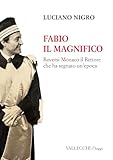 Fabio Il Magnifico. Roversi Monaco Il Rettore Che Ha Segnato Un'epoca - 2