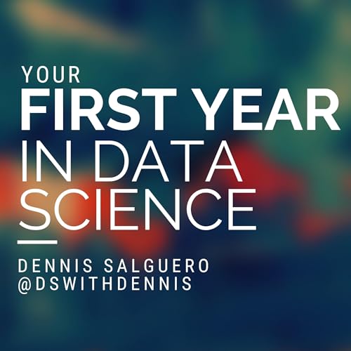 Your First Year in Data Science by Dennis Salguero episode artwork