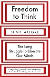  Freedom to Think: The Long Struggle to Liberate Our Minds
