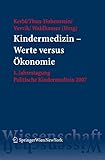 Kindermedizin - Werte versus Ökonomie: 1. Jahrestagung Politische Kindermedizin 2007