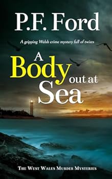 A BODY OUT AT SEA a gripping Welsh crime mystery full of twists (The West Wales Murder Mysteries)